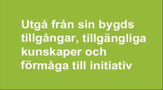 Utgå från sin bygds tillgångar, tillgängliga kunskaper och förmåga till initiativ.