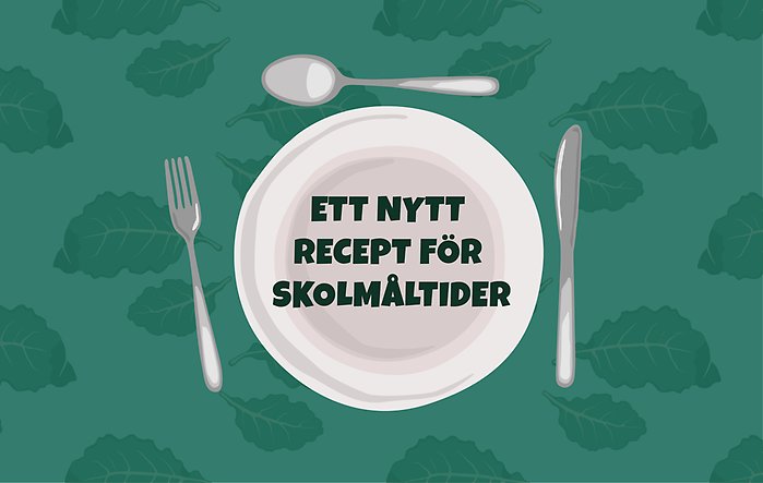 En grön illustration med en tallrik. Text: Ett nytt recept för skolmåltider.